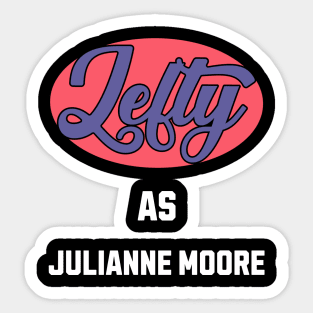 Lefty As julianne moore Sticker